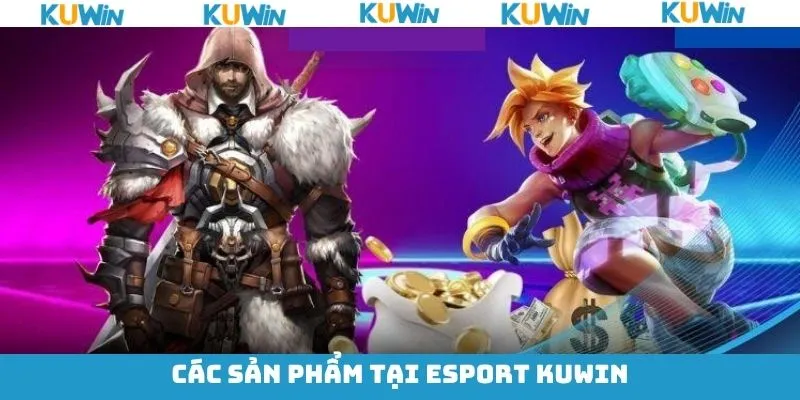 Các siêu phẩm cá cược hấp dẫn của Esports KUwin Các siêu phẩm cá cược hấp dẫn của Esports KUwin