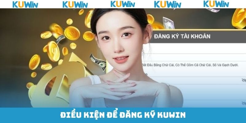 Các điều kiện cần nắm khi thực hiện đăng ký tài khoản KUwin Các điều kiện cần nắm khi thực hiện đăng ký tài khoản KUwin