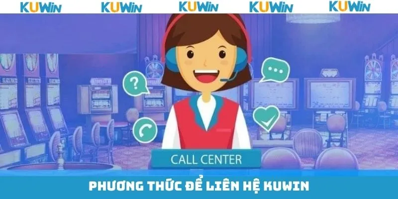 Điểm danh một số phương thức liên lạc phổ biến KUwin Điểm danh một số phương thức liên lạc phổ biến KUwin